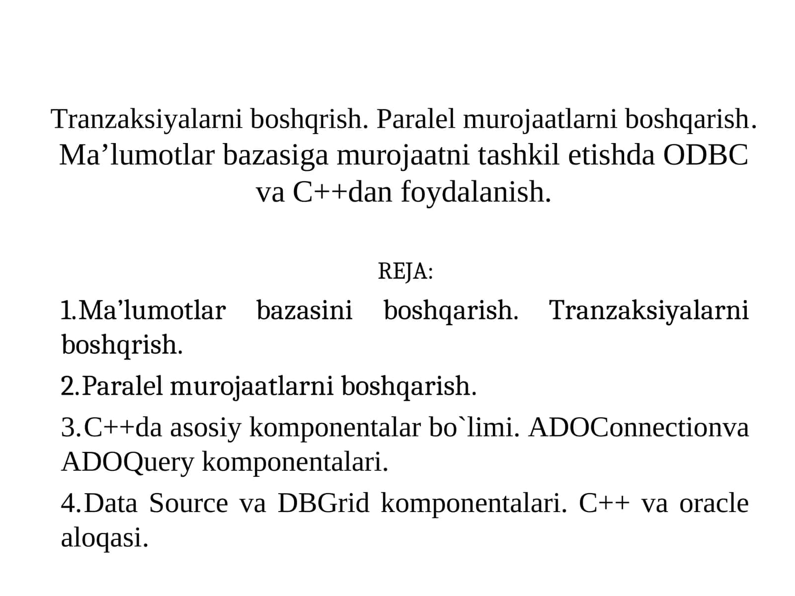 Tranzaksiyalarni boshqrish. Paralel murojaatlarni boshqarish. Ma’lumotlar bazasiga murojaatni tashkil etishda ODBC va C++dan foydalanish.