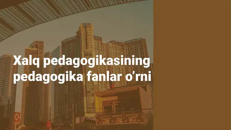 Xalqpedagogikasiningpedagogikafanlaro’rni