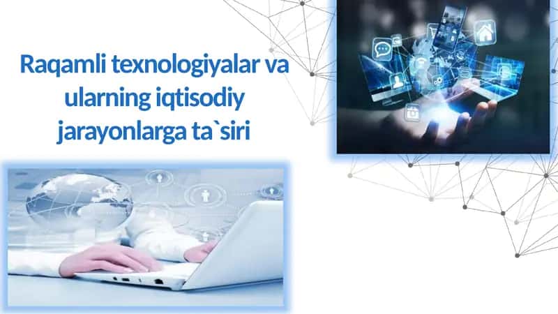 Raqamli texnologiyalar va ularning iqtisodiy jarayonlarga ta`siri