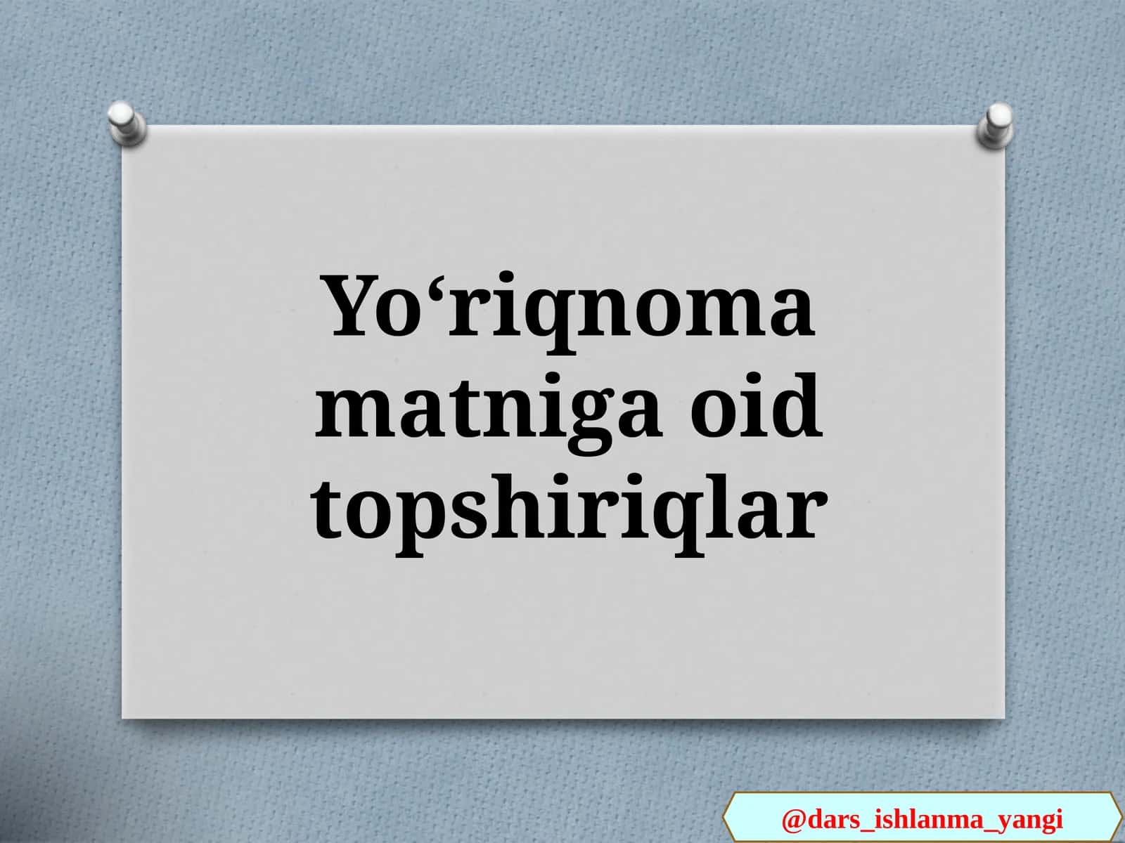 Yoʻriqnoma matniga oid topshiriqlar