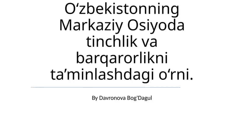 O'zbekistonning Markaziy Osiyoda tinchlik va barqarorlikni ta’minlashdagi o‘rni