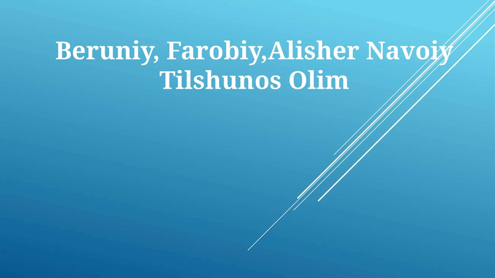 Beruniy, Farobiy, Alisher Navoiy Tilshunos Olim