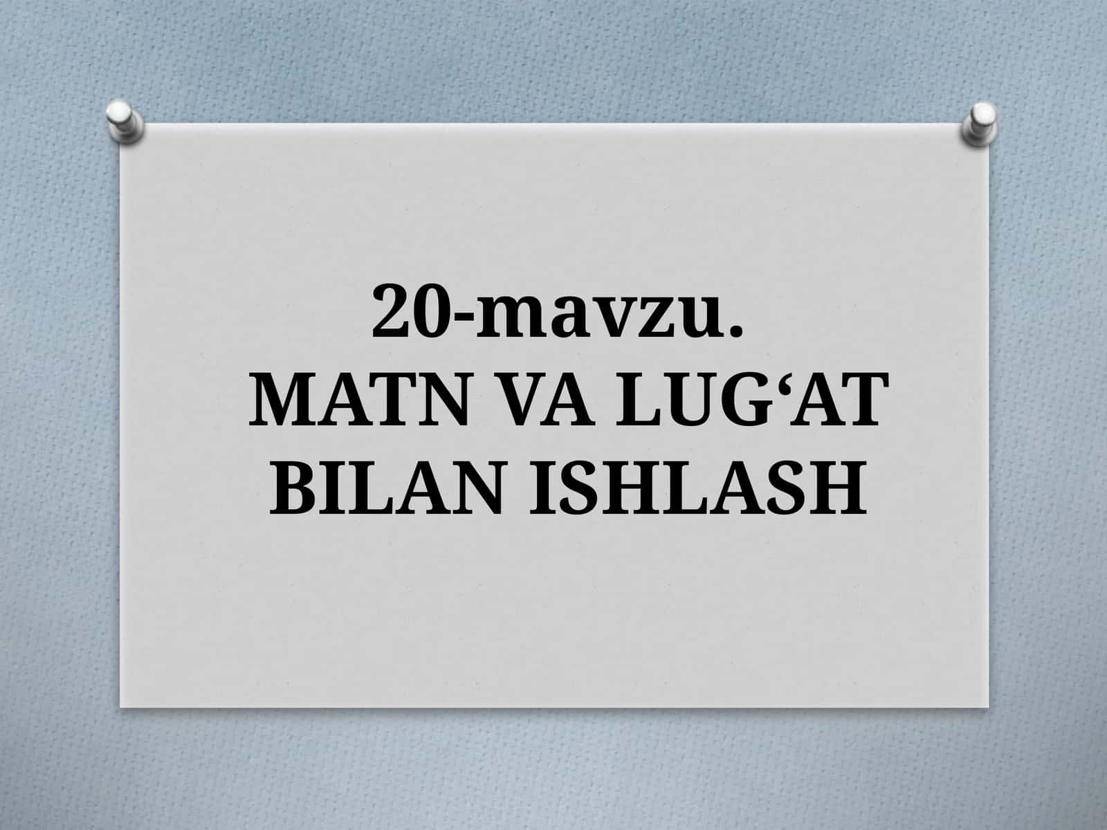 20-mavzu.MATNVA LUG‘AT BILAN ISHLASH