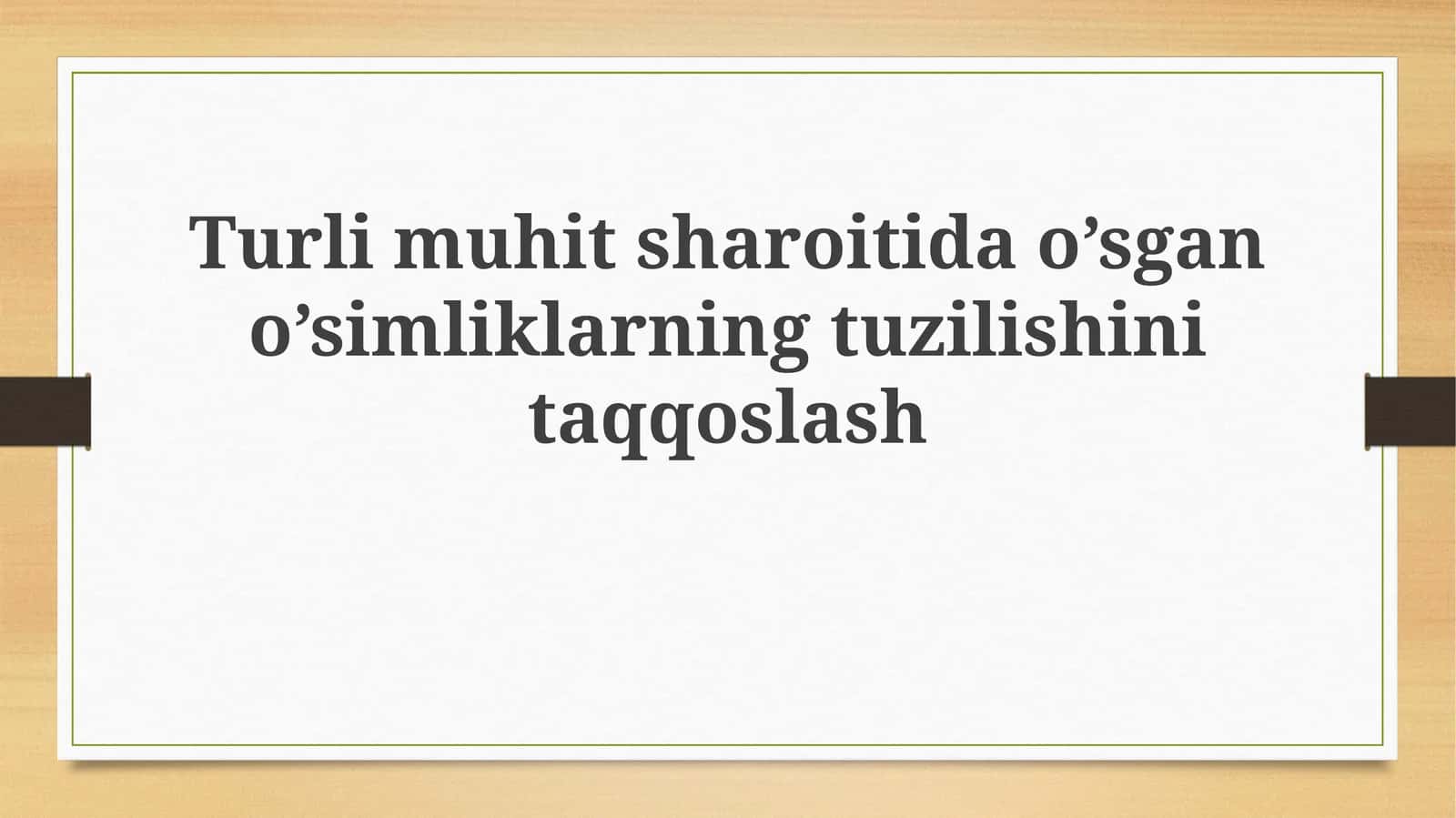 Turli muhit sharoitlarida o'sgan o'simliklarning tuzilishini solishtirish