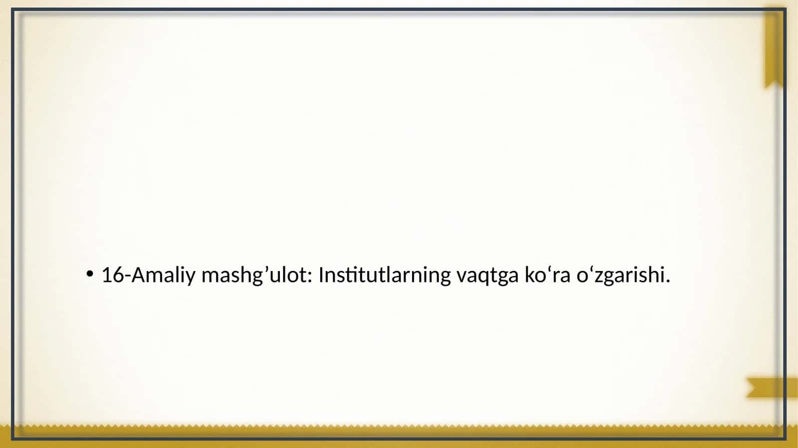 Amaliy mashg’ulot: Institutlarning vaqtga ko‘ra o‘zgarishi