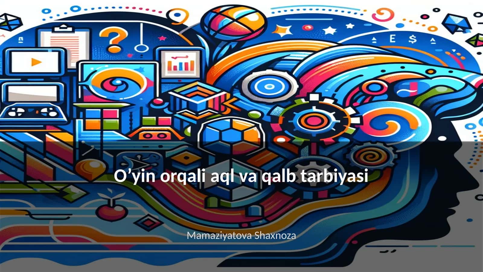 O'yin orqali aql va qalb tarbiyasi