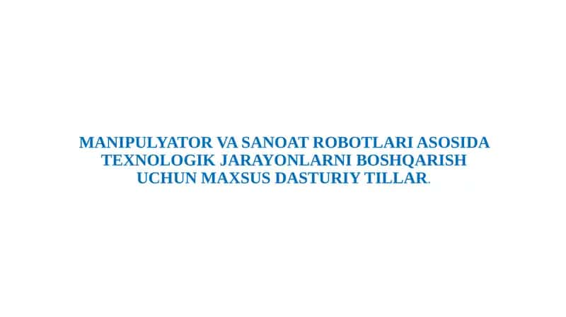 MANIPULYATOR VA SANOAT ROBOTLARI ASOSIDA TEXNOLOGIK JARAYONLARNI BOSHQARISH UCHUN MAXSUS DASTURIY TILLAR