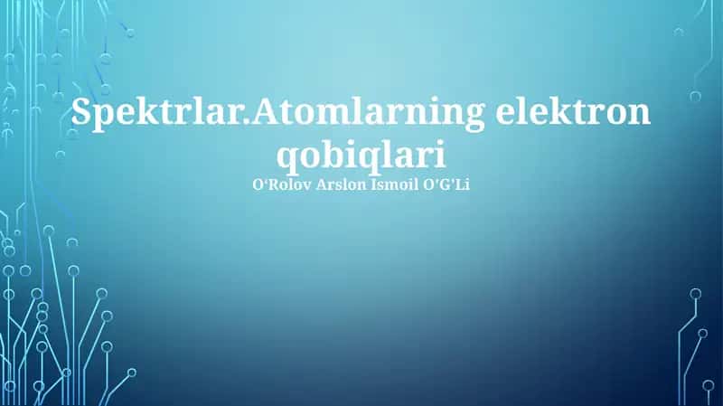 Spektrlar.Atomlarning elektron qobiqlari