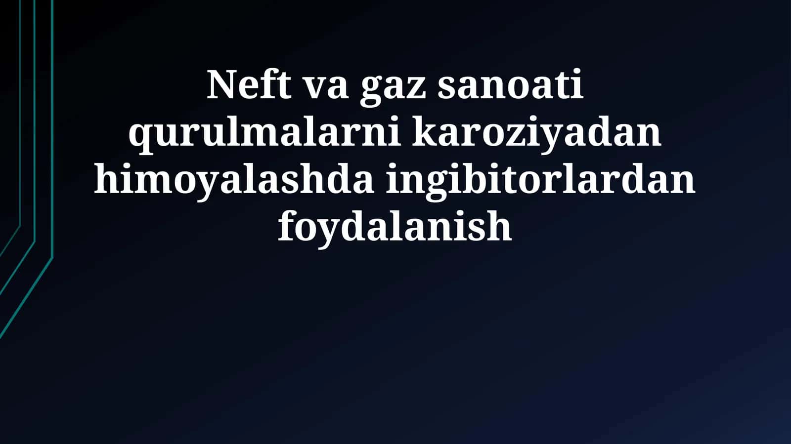 Neft va gaz sanoati qurulmalarni karoziyadan himoyalashda ingibitorlardan foydalanish