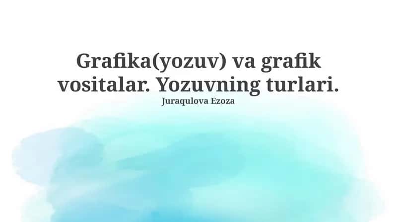 Grafika(yozuv) va grafik vositalar. Yozuvning turlari