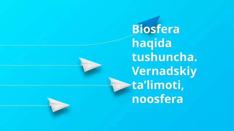 Biosfera haqida tushuncha. Vernadskiy taʼlimoti, noosfera