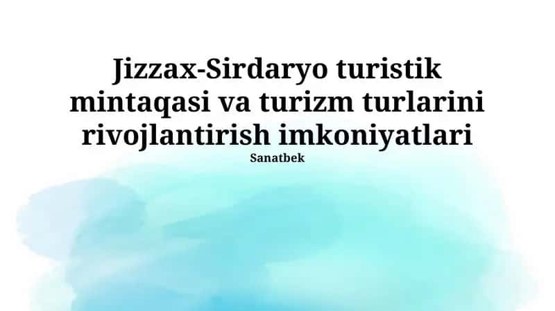Jizzах-Sirdаryo turistik mintаqаsi va turizm turlаrini rivоjlаntirish imkоniyatlаri