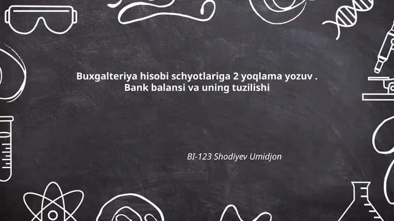 Buxgalteriya hisobi schyotlariga 2 yoqlama yozuv. Bank balansi va uning tuzilishi