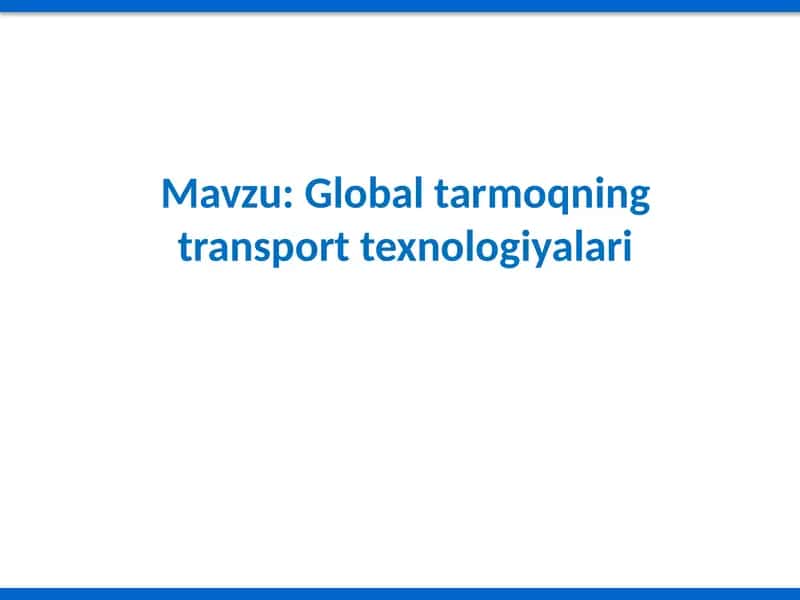 Globaltarmoqning transport texnologiyalari