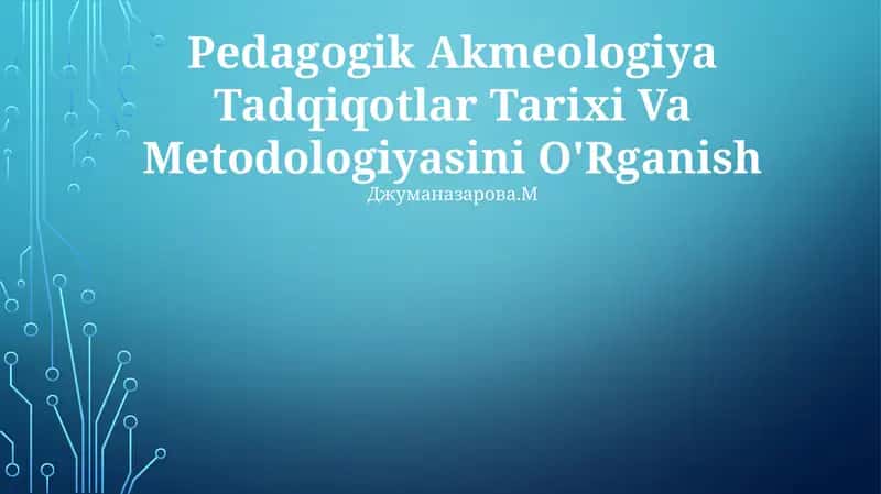 Pedagogik Akmeologiya Tadqiqotlar Tarixi Va Metodologiyasini O'Rganish