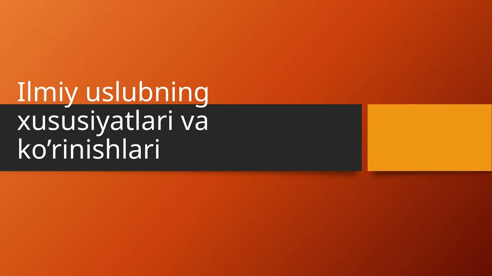 Ilmiy uslubning xususiyatlari va ko’rinishlari