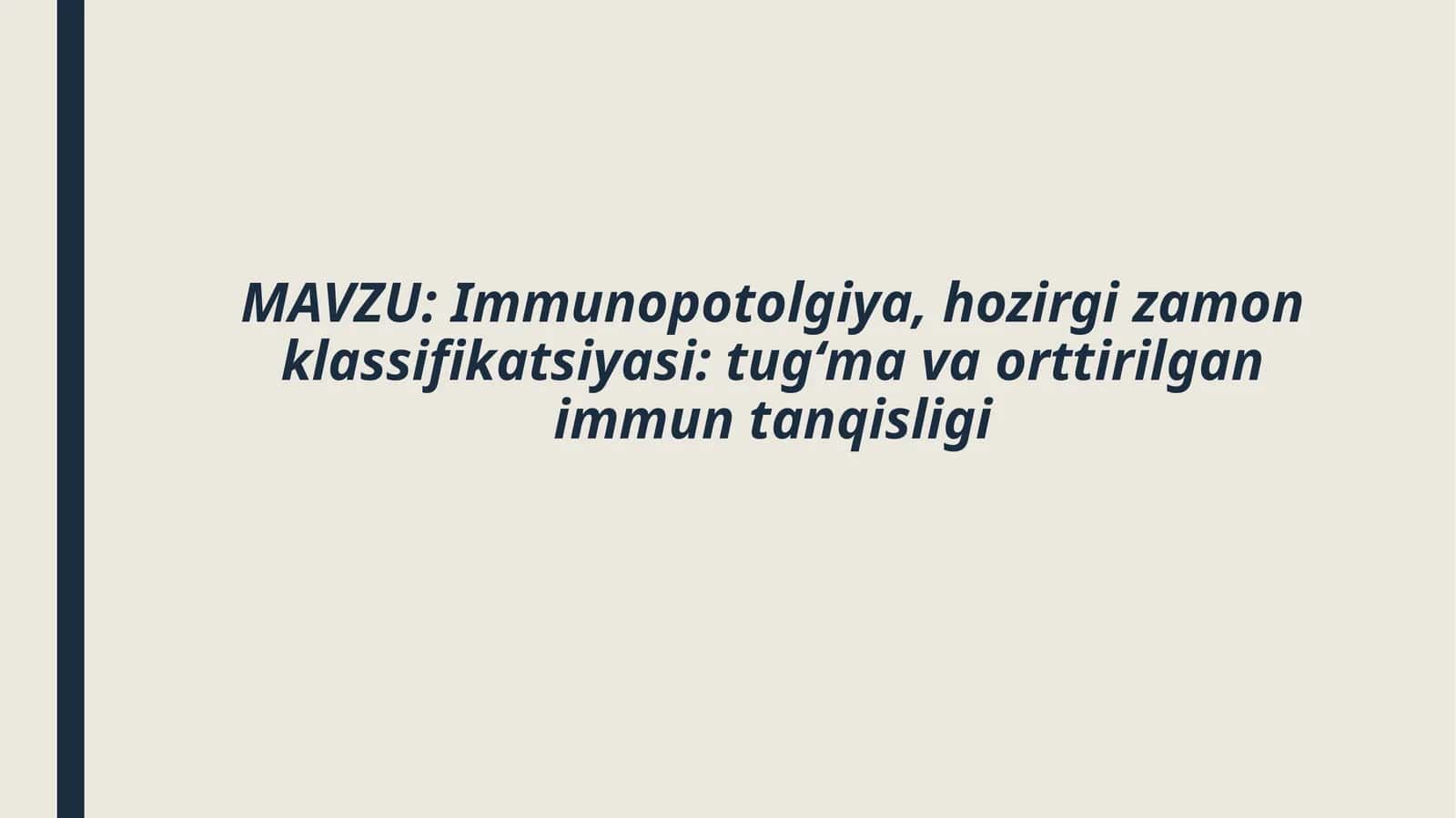 Immunopotolgiya,hozirgi zamon klassifikatsiyasi:tugʻma va orttirilgan immun Taqdimot tibbiyot tanqisligi