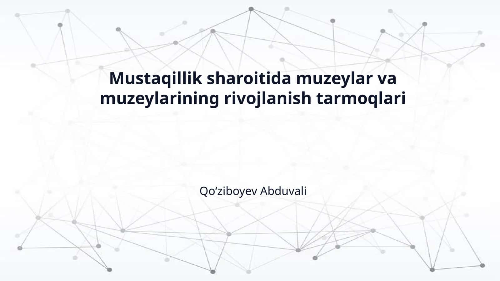 Mustaqillik sharoitida muzeylar va muzeylarining rivojlanish tarmoqlari