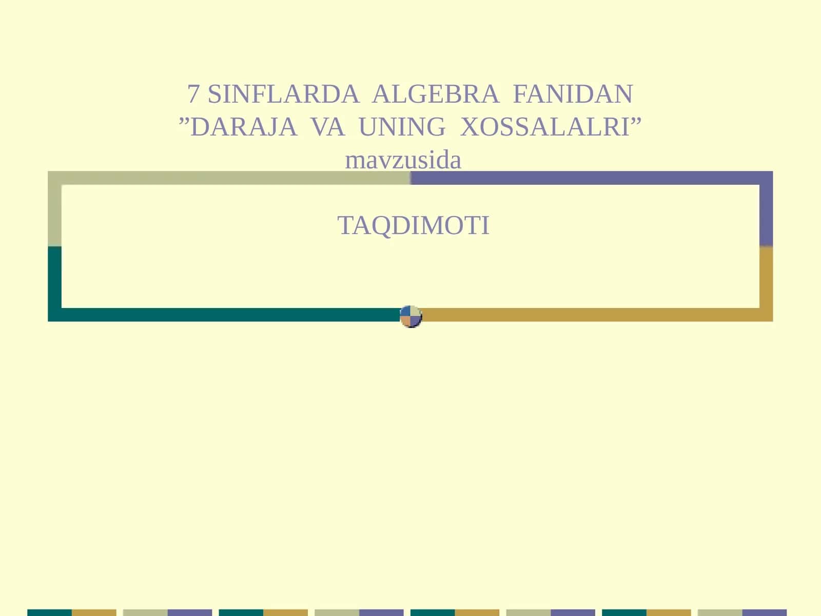 7 SINFLARDA ALGEBRA FANIDAN”DARAJA VA UNING XOSSALALRI”mavzusidaTAQDIMOTI