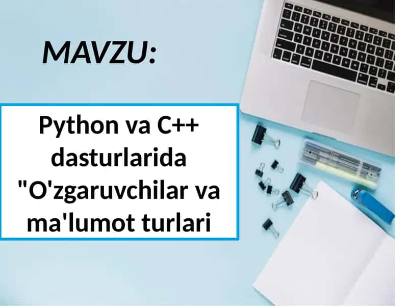 Python va C++ dasturlarida O'zgaruvchilar va ma'lumot turlari