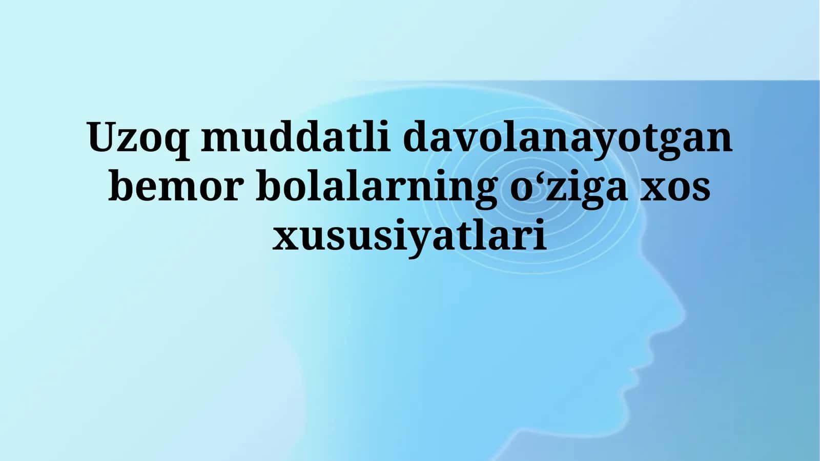 Uzoq muddatli davolanayotgan bemor bolalarning o‘zigaxosxusiyatlari