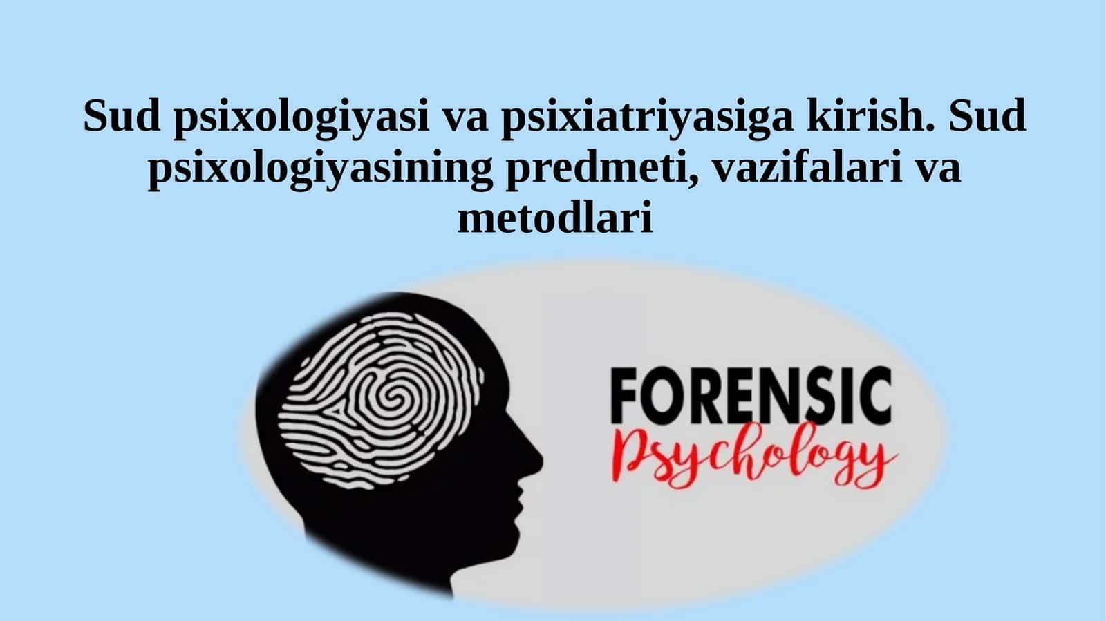 Sud psixologiyasi va psixiatriyasiga kirish. Sud psixologiyasining predmeti, vazifalari va metodlari