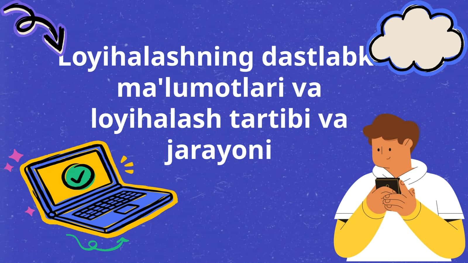 Loyihalashning dastlabki ma'lumotlari va loyihalash tartibi va jarayoni