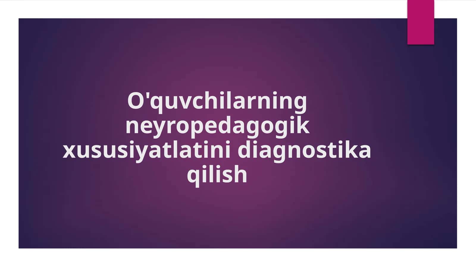 O'quvchilarning neyropedagogik xususiyatlatini diagnostika qilish