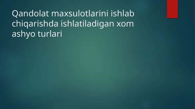Qandolat maxsulotlarini ishlab chiqarishda ishlatiladigan xom ashyo turlari
