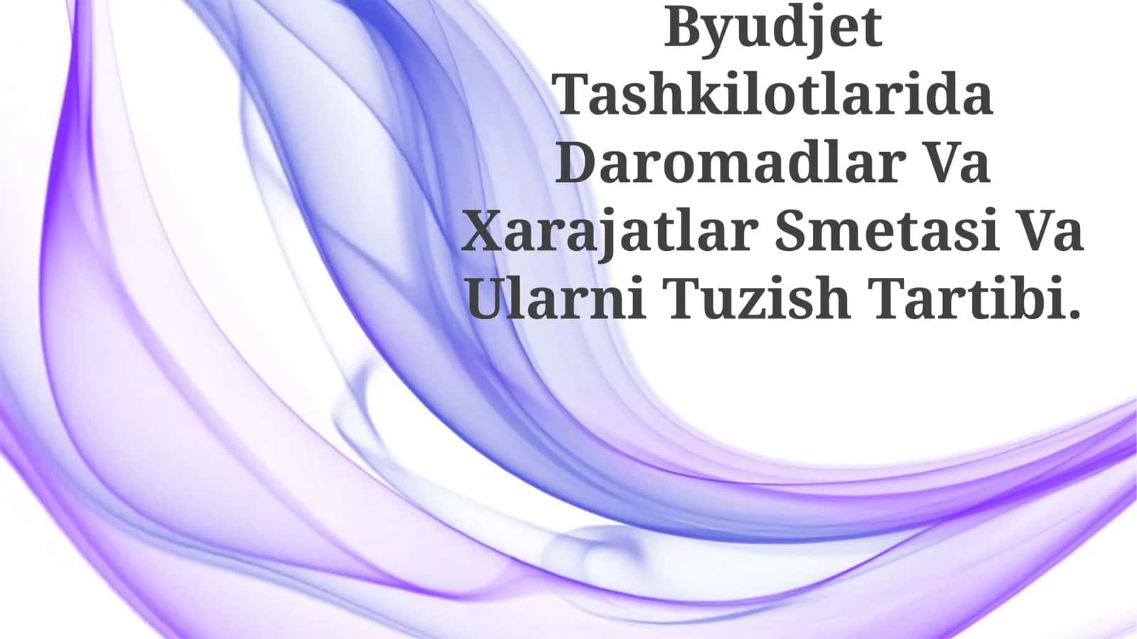 Byudjet Tashkilotlarida Daromadlar Va Xarajatlar Smetasi Va Ularni Tuzish Tartibi