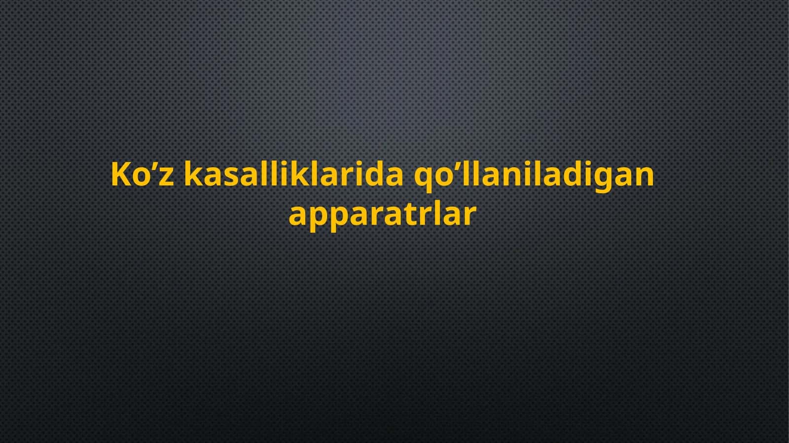 Ko’z kasalliklarida qo’llaniladigan apparatrlar.
