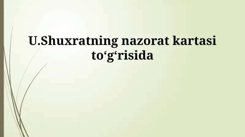 U.Shuxratning nazorat kartasi to‘g‘risida