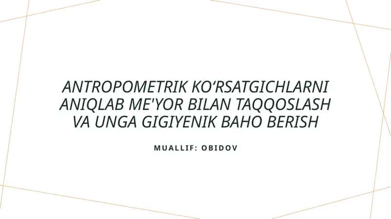 Antropometrik koʻrsatgichlarni aniqlab me'yor bilan taqqoslash va unga gigiyenik baho berish