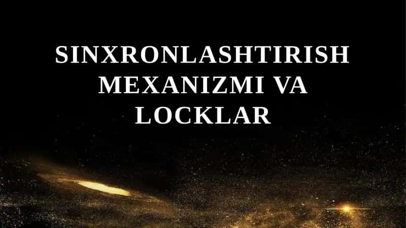 Sinxronlashtirish mexanizmi va locklar