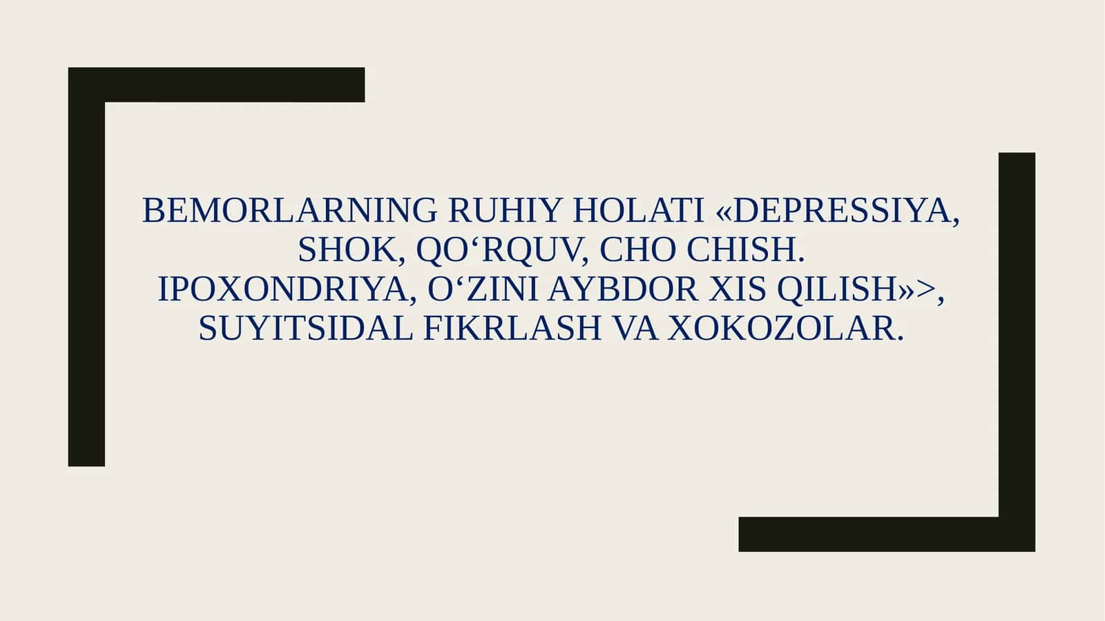 BEMORLARNING RUHIY HOLATI «DEPRESSIYA, SHOK, QO'RQUV, CHO CHISH.

IPOXONDRIYA, O'ZINI AYBDOR XIS QIL 1
