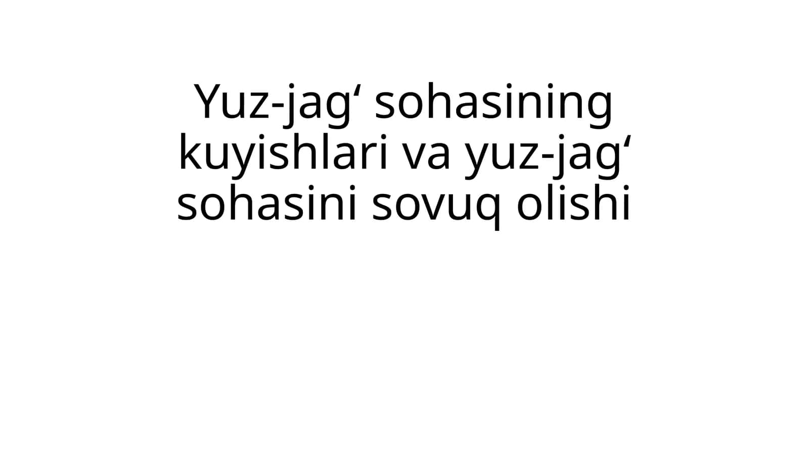 Yuz-jag' sohasining kuyishlari va yuz-jag' sohasini sovuq olishi.mustaqil talim