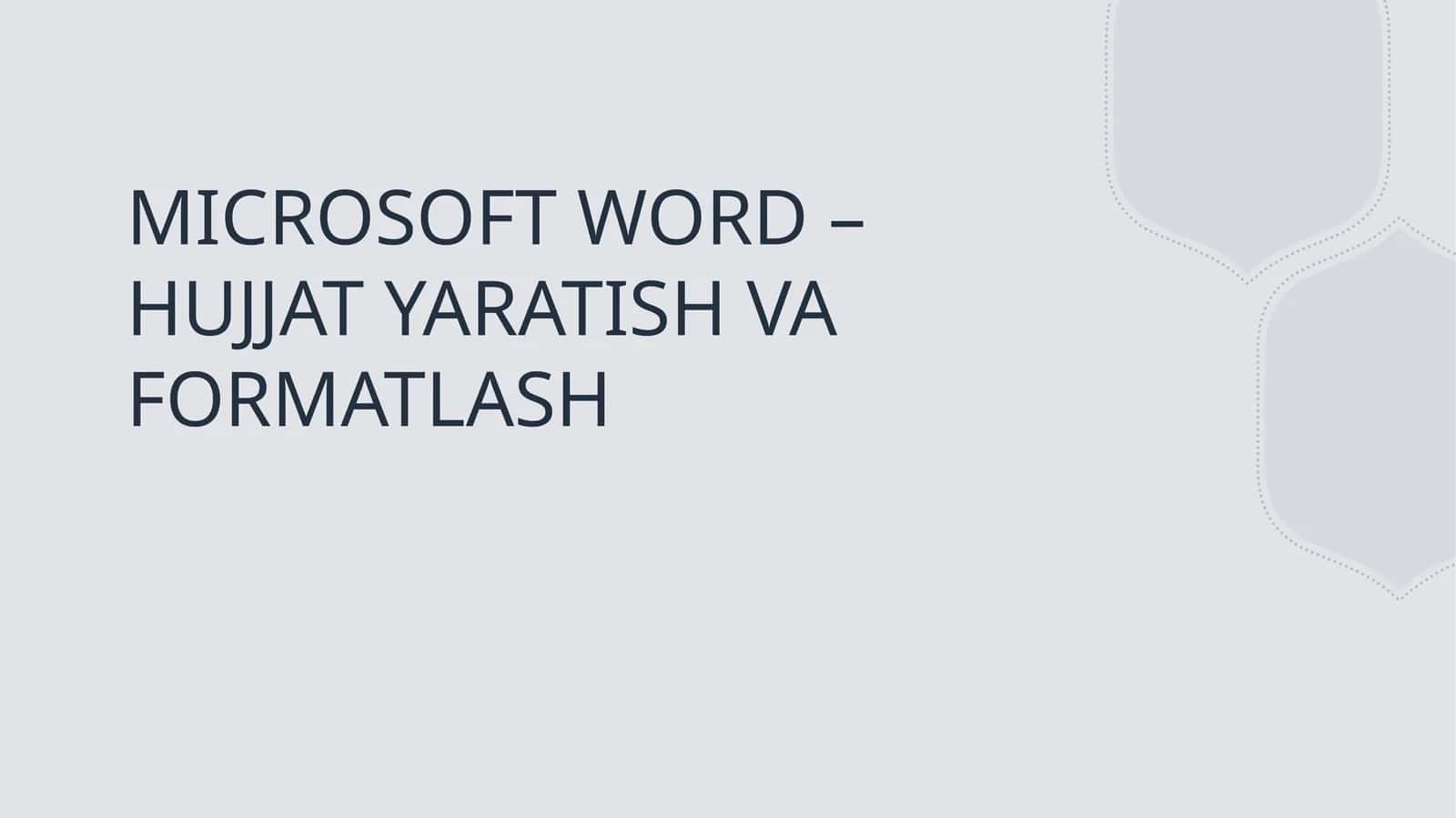MICROSOFT WORD – HUJJAT YARATISH VA FORMATLASH