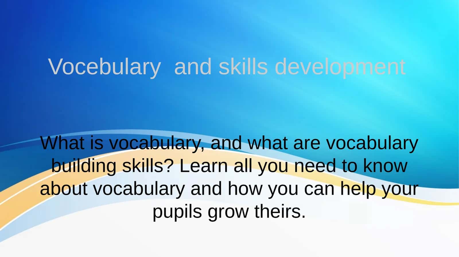 Vocebulary and skills development