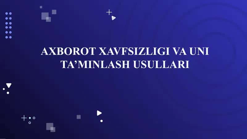 AXBOROT XAVFSIZLIGI VA UNI TA’MINLASH USULLARI
