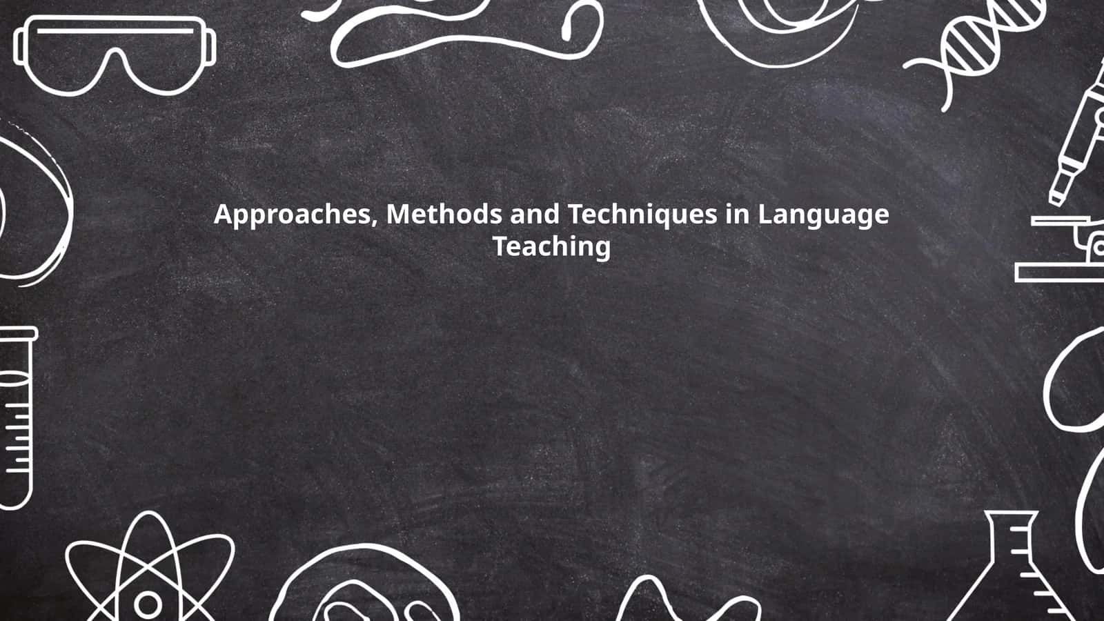 Approaches, Methods and Techniques in Language Teaching