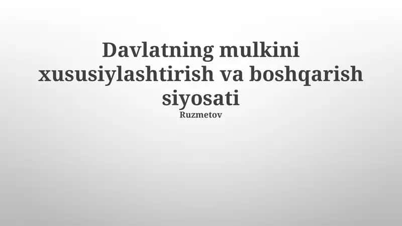 Davlatning mulkini xususiylashtirish va boshqarish siyosati