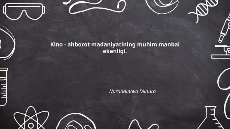 Kino - ahborot madaniyatining muhim manbai ekanligi.
