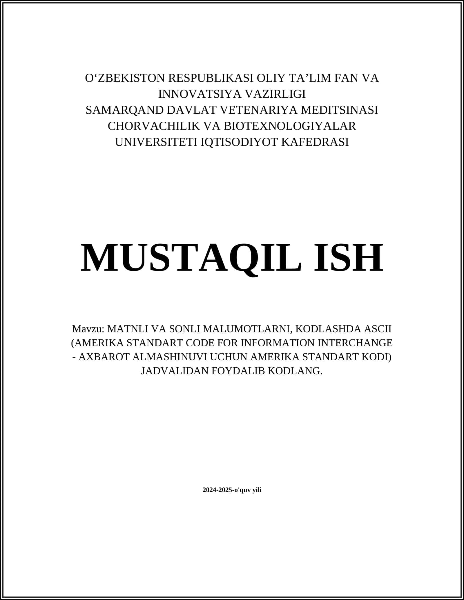 MUSTAQIL ISH Mavzu: MATNLI VA SONLI MALUMOTLARNI, KODLASHDA ASCII (AMERIKA STANDART CODE FOR INFORMATION INTERCHANGE - AXBAROT ALMASHINUVI UCHUN AMERIKA STANDART KODI) JADVALIDAN FOYDALIB KODLANG