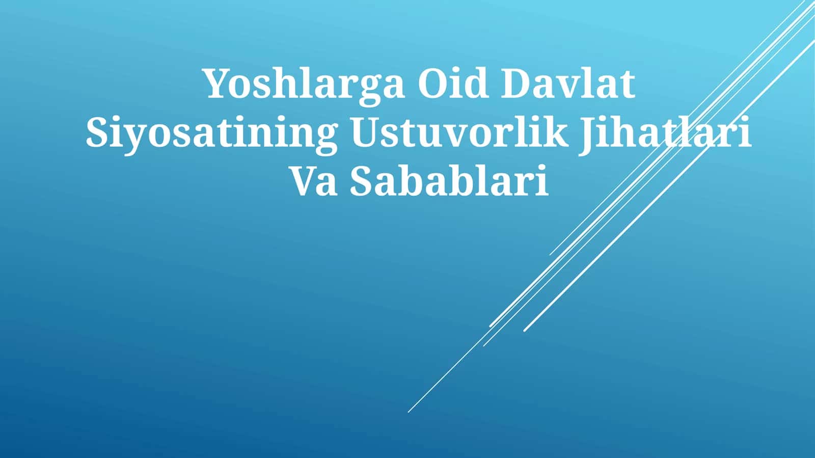 Yoshlarga Oid Davlat Siyosatining Ustuvorlik JihatlariVaSabablari