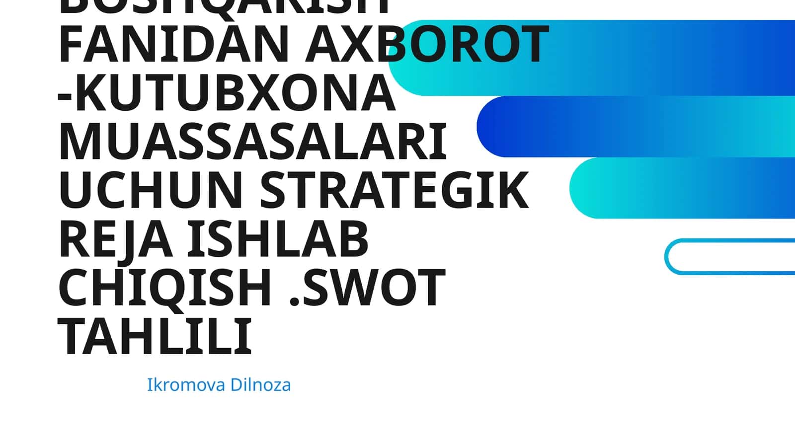 KUTUBXONANI BOSHQARISH FANIDAN AXBOROT -KUTUBXONA MUASSASALARI UCHUN STRATEGIK REJA ISHLAB CHIQISH.SWOT TAHLILI