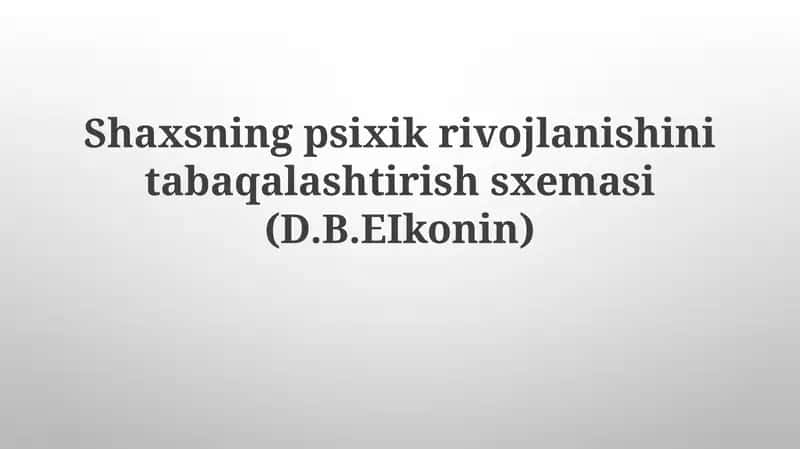 Shaxsning psixik rivojlanishini tabaqalashtirish sxemasi (D.B.EIkonin)