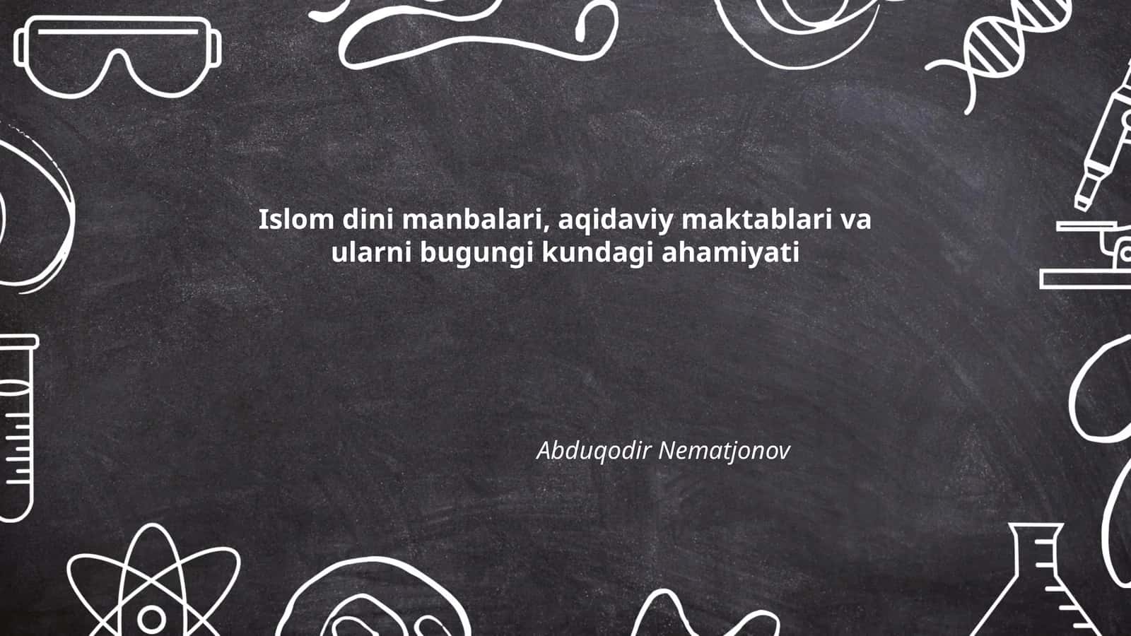 Islom dini manbalari, aqidaviy maktablari va ularni bugungi kundagi ahamiyati
