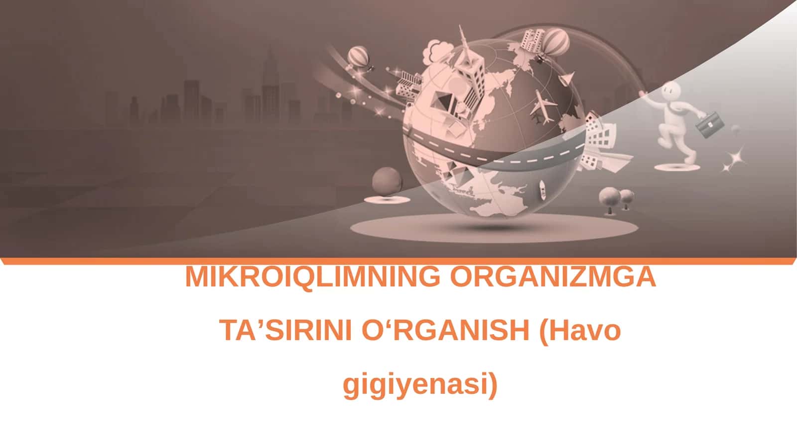 MIKROIQLIMNING ORGANIZMGA TAʼSIRINIOʻRGANISH (Havo gigiyenasi)