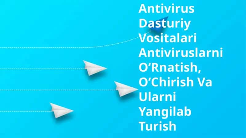 Antivirus Dasturiy Vositalari Antiviruslarni OʻRnatish, OʻChirish Va Ularni Yangilab Turish