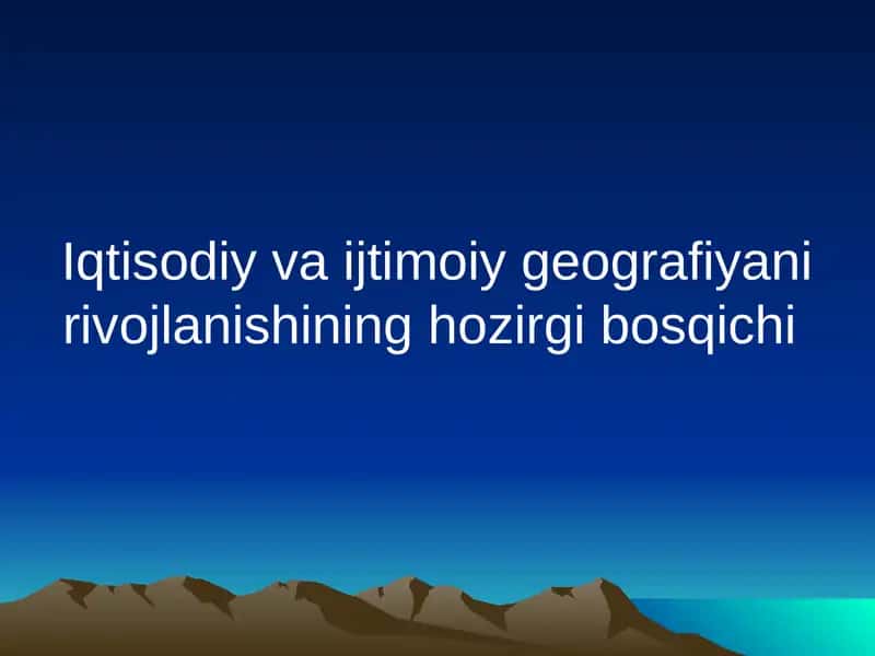 Iqtisodiy va ijtimoiy geografiyani rivojlanishining hozirgi bosqichi